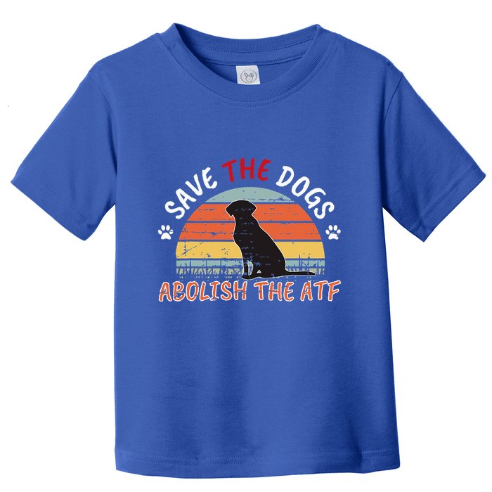 Save The Dogs Abolish The Atf Toddler T-Shirt