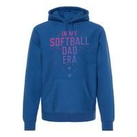 Softball Team Dad In My Softball Dad Era Softball Dad Pride Gift Premium Hoodie