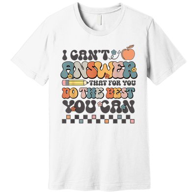 State Testing Day Motivational I Cant Answer That For You Premium T-Shirt