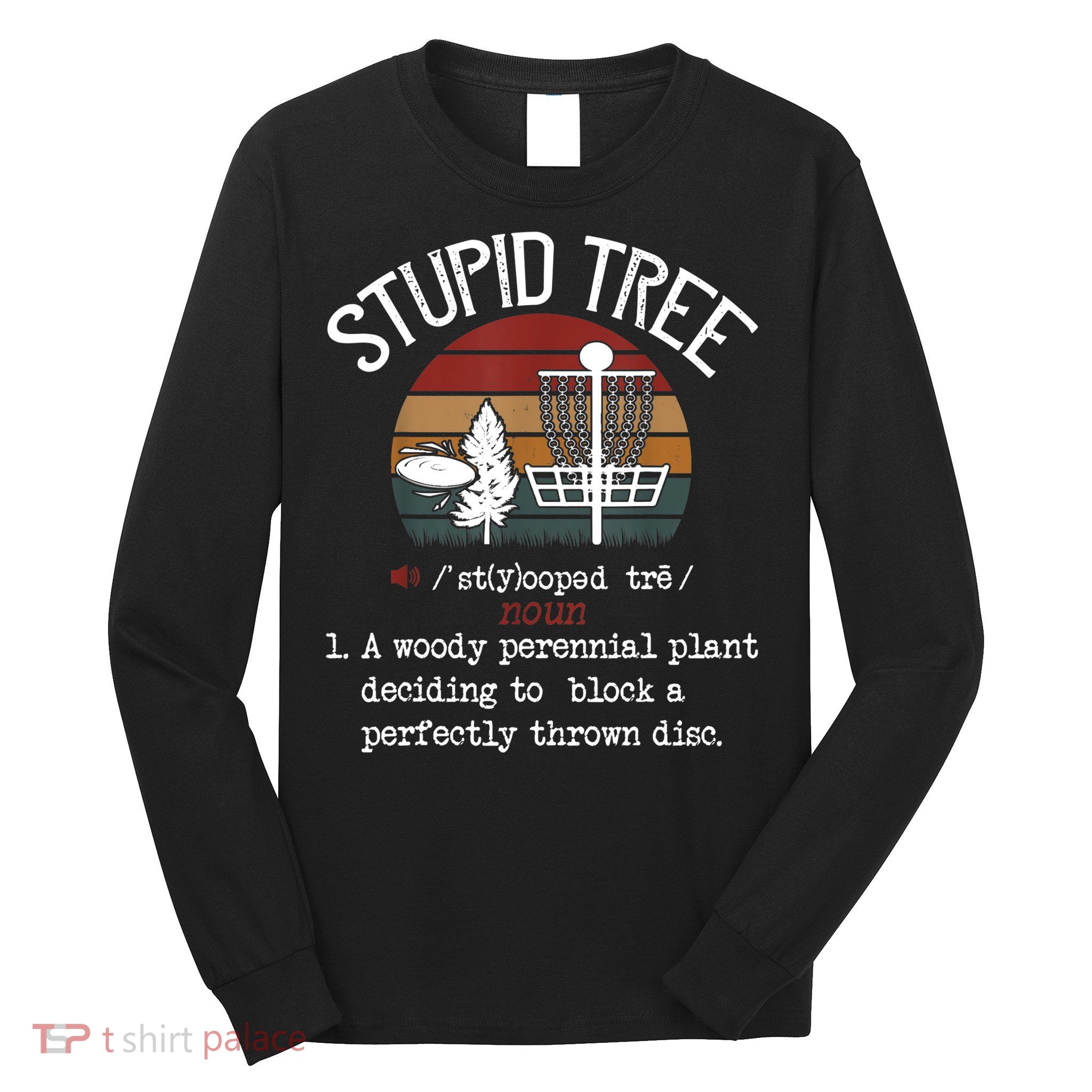 Stupid Tree Disc Golf Tshirt Funny Gift Frisbee Vintage TShirt Long Sleeve Shirt
