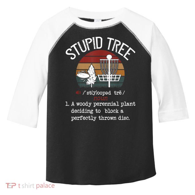 Stupid Tree Disc Golf Tshirt Funny Gift Frisbee Vintage TShirt Toddler Fine Jersey T-Shirt