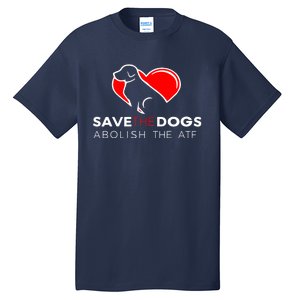 Save The Dogs Abolish The ATF Tall T-Shirt