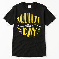 Squeeze The Day Motivation Tall T-Shirt