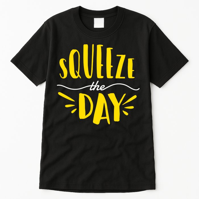 Squeeze The Day Motivation Tall T-Shirt