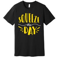 Squeeze The Day Motivation Premium T-Shirt