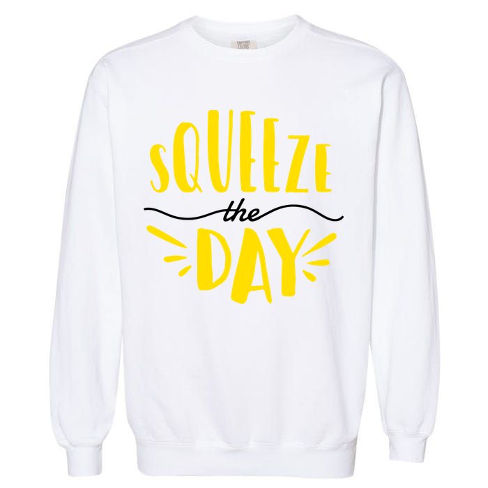Squeeze The Day Motivation Garment-Dyed Sweatshirt