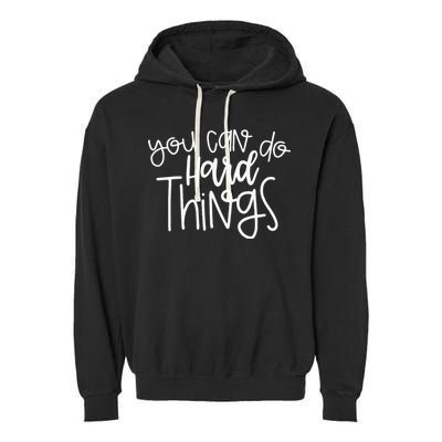 State Testing Day Teacher Motivation You Can Do Hard Things Garment-Dyed Fleece Hoodie