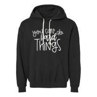 State Testing Day Teacher Motivation You Can Do Hard Things Garment-Dyed Fleece Hoodie