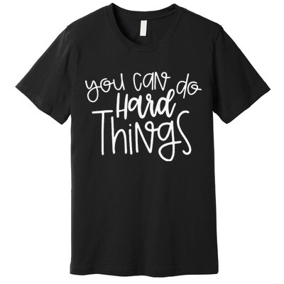 State Testing Day Teacher Motivation You Can Do Hard Things Premium T-Shirt