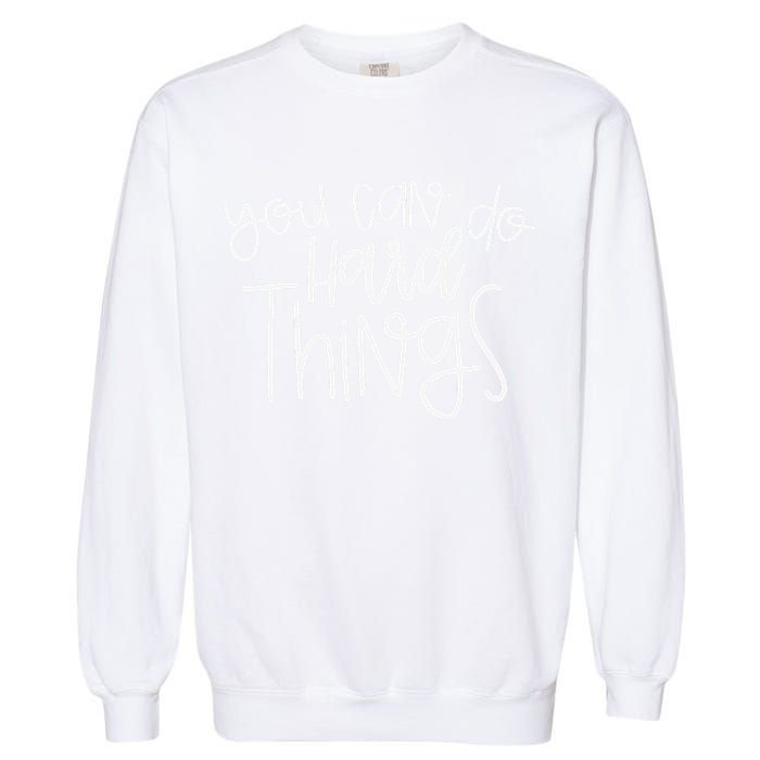 State Testing Day Teacher Motivation You Can Do Hard Things Garment-Dyed Sweatshirt
