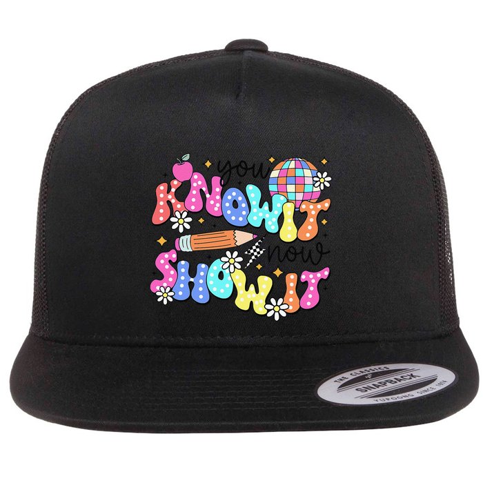 State Testing Day You Know It Now Show It Teacher Student Flat Bill Trucker Hat
