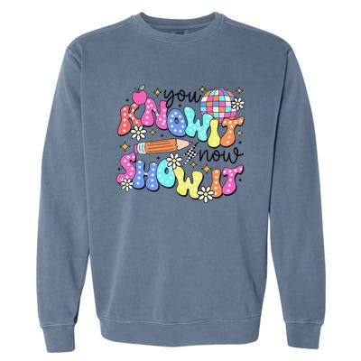 State Testing Day You Know It Now Show It Teacher Student Garment-Dyed Sweatshirt