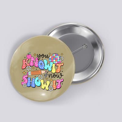 State Testing Day You Know It Now Show It Teacher Student Button