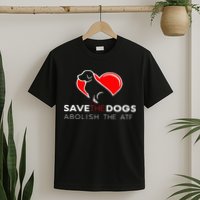 Save The Dogs Abolish The Atf T-Shirt