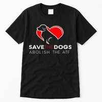 Save The Dogs Abolish The Atf Tall T-Shirt