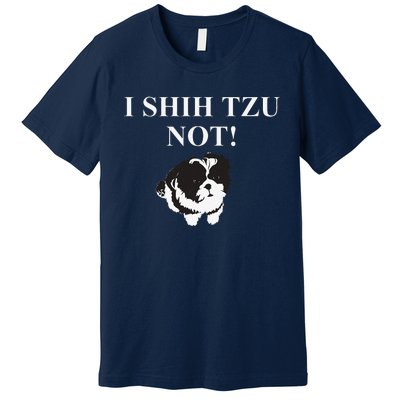 Shih Tzu Dog Owner Funny Gift I SHIH TZU NOT Premium T-Shirt