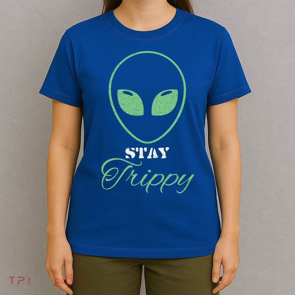 Stay Trippy Distressed Design Funny Green Alien Ufo Great Gift T-Shirt