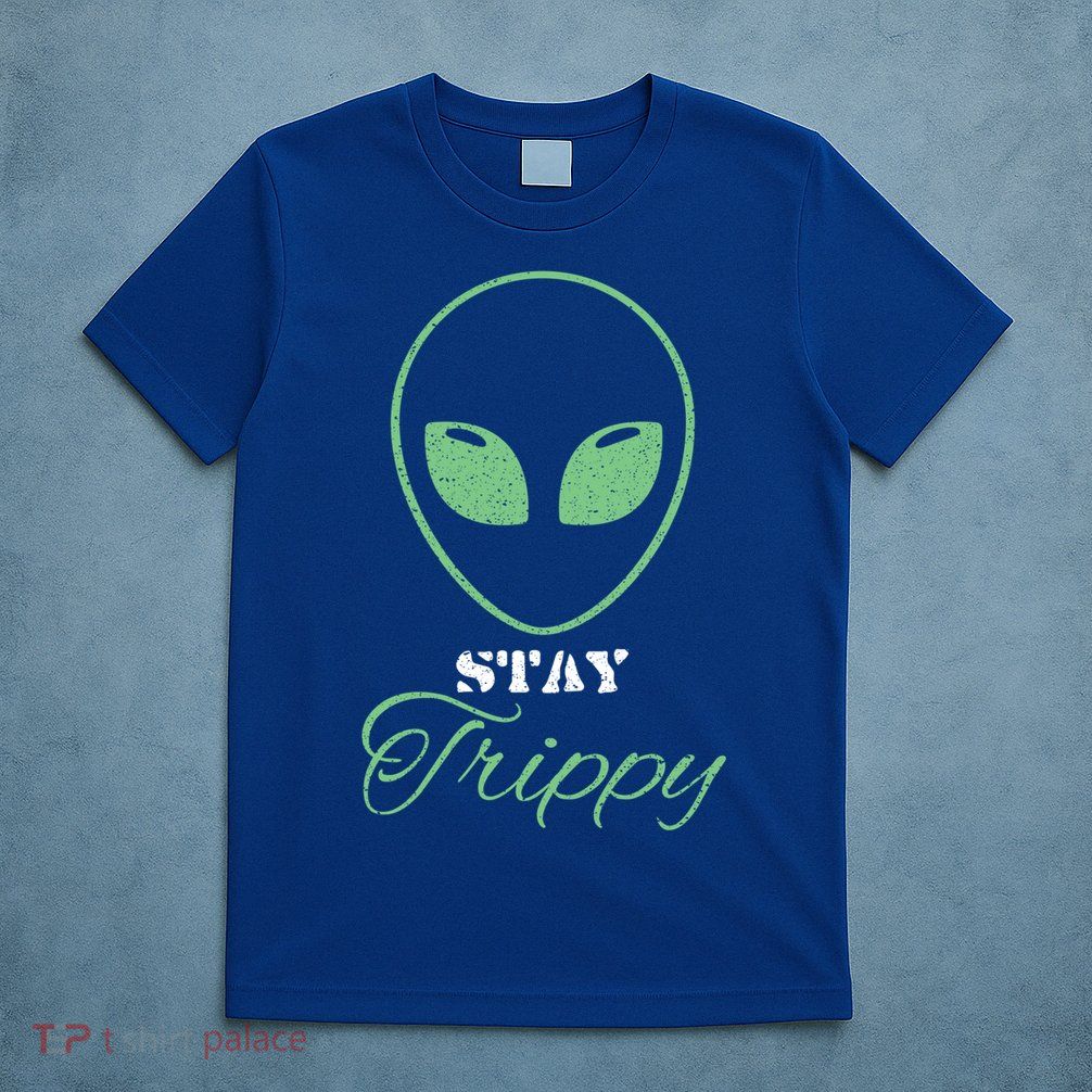 Stay Trippy Distressed Design Funny Green Alien Ufo Great Gift T-Shirt