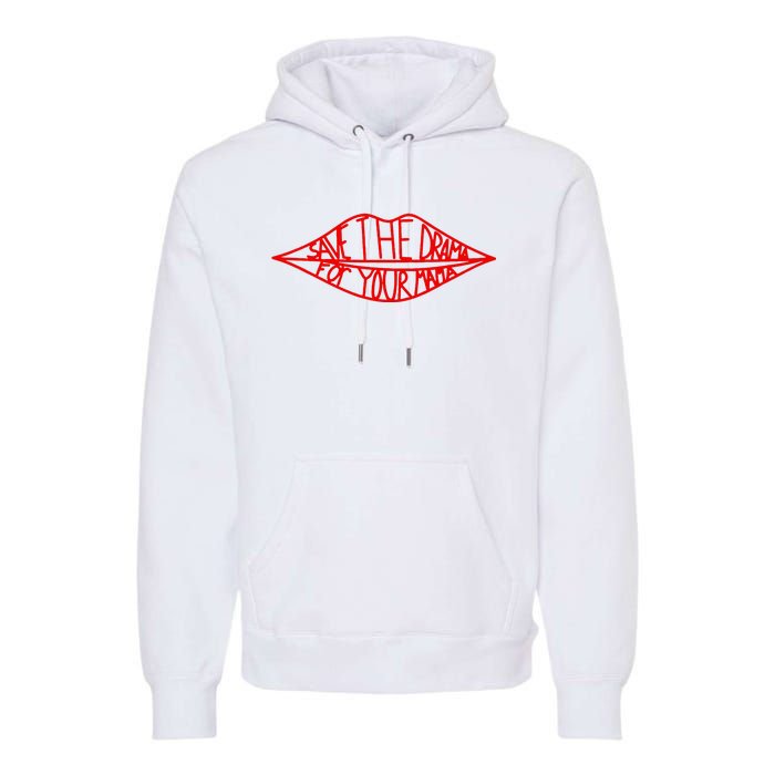 Save The Drama For Your Mama Lips Funny Premium Hoodie