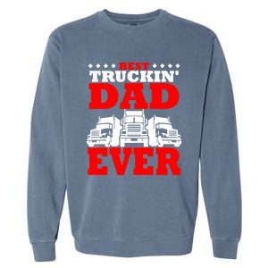 Semi Truck Driver Trucker Dad Best Ever Funny Christmas Gift Cool Gift Garment-Dyed Sweatshirt