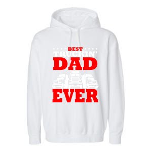 Semi Truck Driver Trucker Dad Best Ever Funny Christmas Gift Cool Gift Garment-Dyed Fleece Hoodie