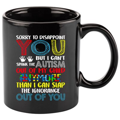 Sorry To Disappoint You I CanT Spank Autism Out Of My Gift 11oz C Handle Ceramic Mug