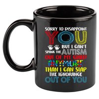 Sorry To Disappoint You I CanT Spank Autism Out Of My Gift 11oz C Handle Ceramic Mug