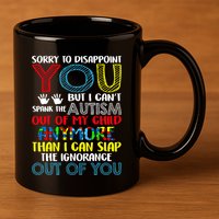 Sorry To Disappoint You I CanT Spank Autism Out Of My Gift 11oz C Handle Ceramic Mug