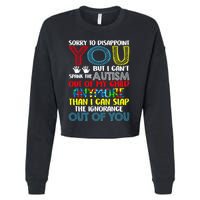 Sorry To Disappoint You I CanT Spank Autism Out Of My Gift Cropped Pullover Crew