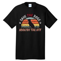 Save The Dogs Abolish The Atf Tall T-Shirt