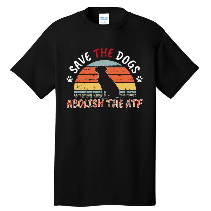 Save The Dogs Abolish The Atf Tall T-Shirt