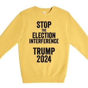 Stop The Election Interference Donald Trump 2024 Election Gift Premium Crewneck Sweatshirt