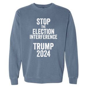 Stop The Election Interference Donald Trump 2024 Election Gift Garment-Dyed Sweatshirt