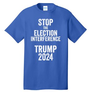 Stop The Election Interference Donald Trump 2024 Election Gift Tall T-Shirt