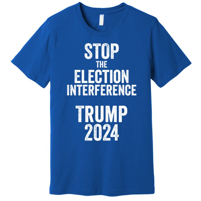 Stop The Election Interference Donald Trump 2024 Election Gift Premium T-Shirt