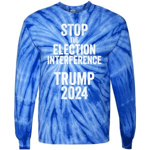 Stop The Election Interference Donald Trump 2024 Election Gift Tie-Dye Long Sleeve Shirt