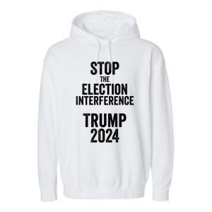 Stop The Election Interference Donald Trump 2024 Election Gift Garment-Dyed Fleece Hoodie