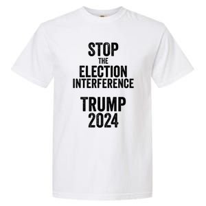 Stop The Election Interference Donald Trump 2024 Election Gift Garment-Dyed Heavyweight T-Shirt