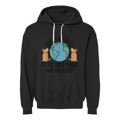 Save the Earth, it's the Only Planet That Has Dogs Garment-Dyed Fleece Hoodie