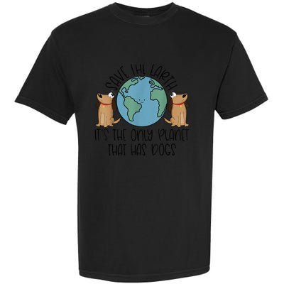 Save the Earth, it's the Only Planet That Has Dogs Garment-Dyed Heavyweight T-Shirt