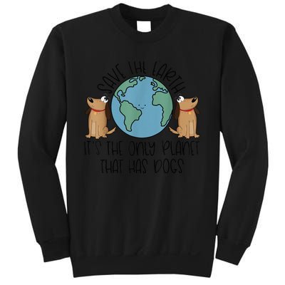 Save the Earth, it's the Only Planet That Has Dogs Sweatshirt