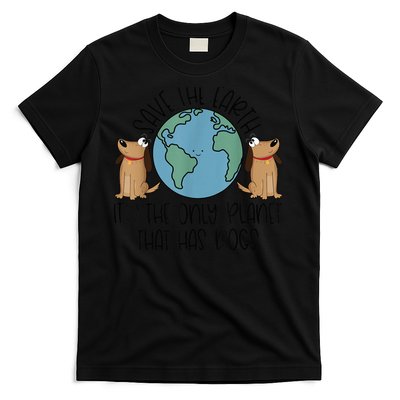 Save the Earth, it's the Only Planet That Has Dogs T-Shirt