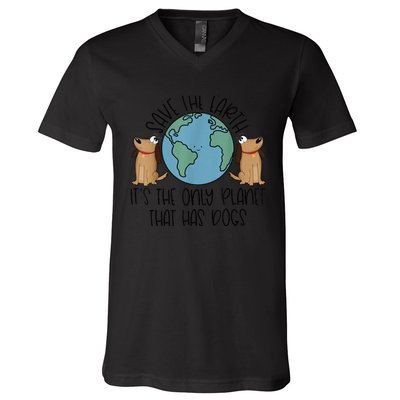 Save the Earth, it's the Only Planet That Has Dogs V-Neck T-Shirt