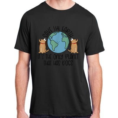 Save the Earth, it's the Only Planet That Has Dogs Adult ChromaSoft Performance T-Shirt