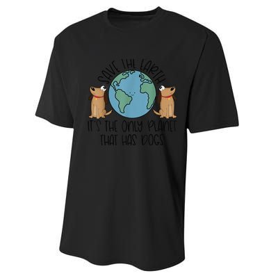 Save the Earth, it's the Only Planet That Has Dogs Performance Sprint T-Shirt