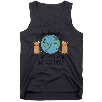 Save the Earth, it's the Only Planet That Has Dogs Tank Top