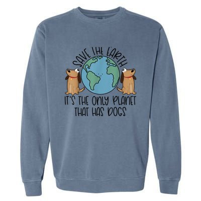 Save the Earth, it's the Only Planet That Has Dogs Garment-Dyed Sweatshirt