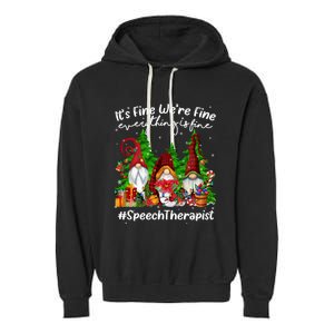 Speech Therapist Everything Is Fine Cute Christmas Gnomie Gift Garment-Dyed Fleece Hoodie