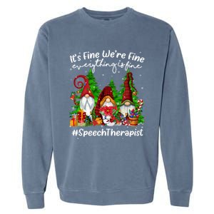 Speech Therapist Everything Is Fine Cute Christmas Gnomie Gift Garment-Dyed Sweatshirt