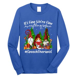 Speech Therapist Everything Is Fine Cute Christmas Gnomie Gift Long Sleeve Shirt